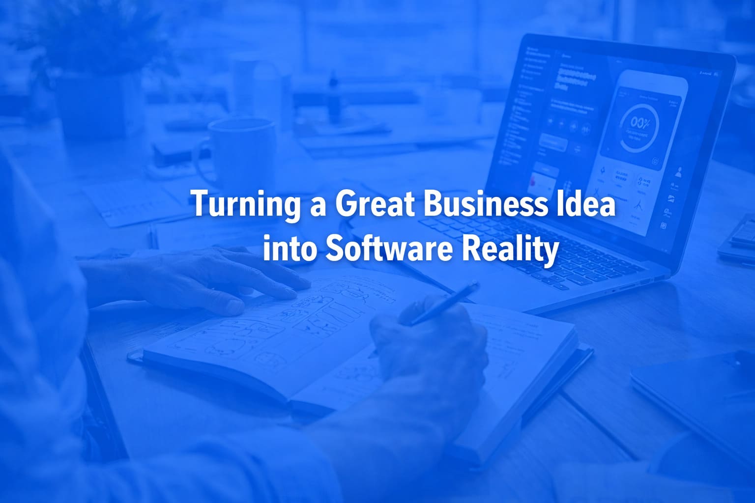 Turning a Great Business Idea into Software Reality
